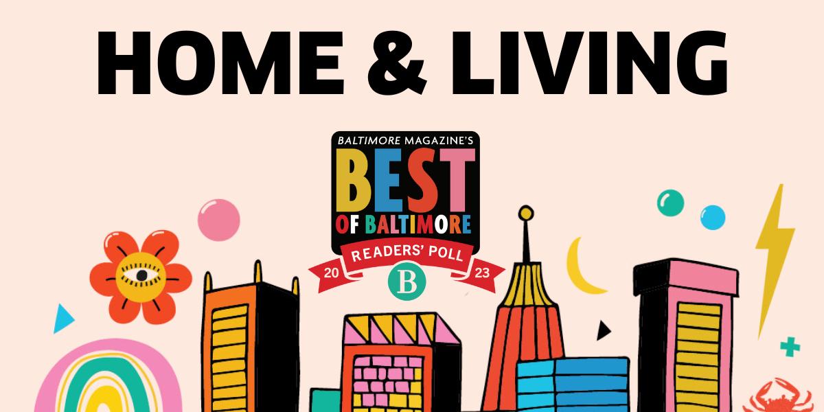 Best of Baltimore Readers’ Poll Results 2023 Home & Living
